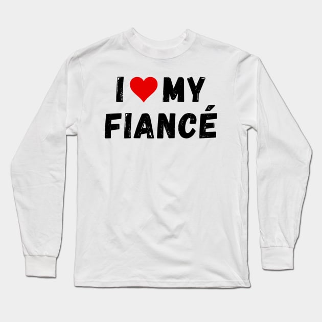 I love my fiancé - I heart my fiancé Long Sleeve T-Shirt by Perryfranken